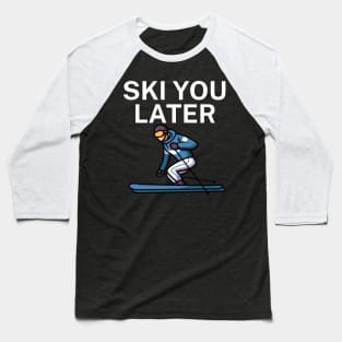 Ski you later Baseball T-Shirt